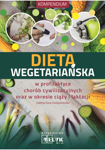 Dieta wegetariańska w profilaktyce chorób cywilizacyjnych oraz w okresie ciąży i laktacji
